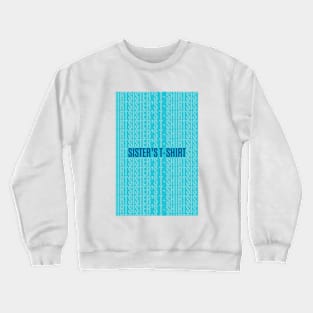 Sister's T-Shirt Crewneck Sweatshirt